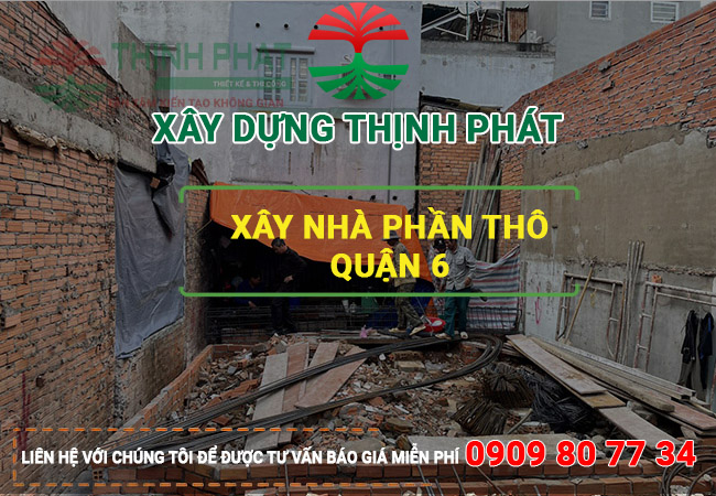 Xây nhà phần thô Quận 6 